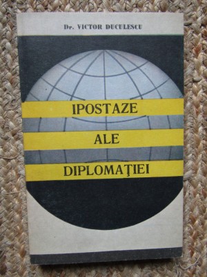 Ipostaze ale Diplomatiei - Dr.Victor Duculescu foto