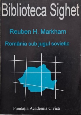 Romania sub jugul sovietic - Reuben H. Markham foto