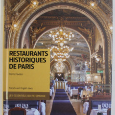 RESTAURANTS HISTORIQUES DE PARIS / RESTAURANTS OF PARIS by PIERRE FAVETON , EDITIE BILINGVA FRANCEZA - ENGLEZA , 2015
