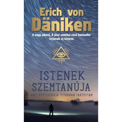 Istenek szemtan&amp;uacute;ja - Amit &amp;eacute;vtizedekig titokban tartottam - Erich Von D&amp;auml;niken foto