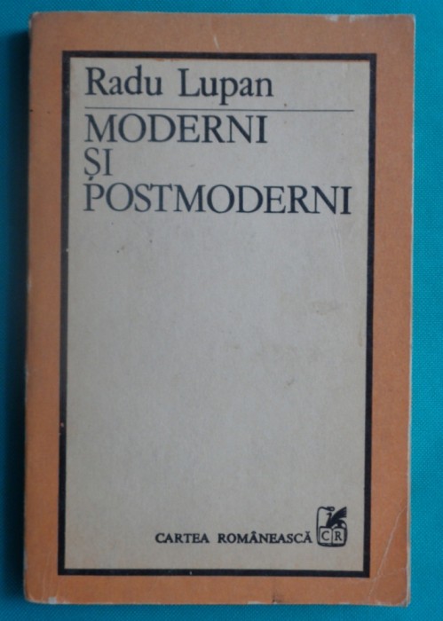 Radu Lupan &ndash; Moderni si postmoderni ( critica literara )