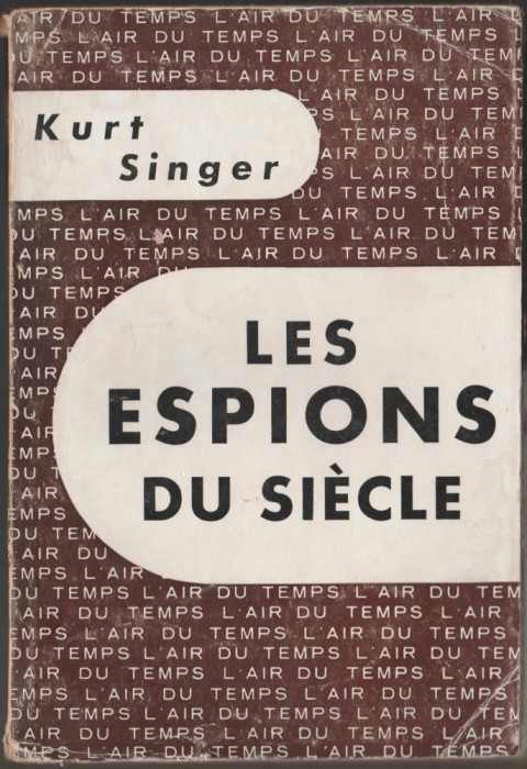 Kurt Singer - Les espions du siecle - servicii secrete - spionaj