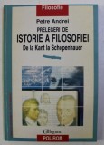 PRELEGERI DE ISTORIE A FILOSOFIEI DE LA KANT LA SCHOPENHAUER de PETRE ANDREI , 1997