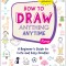 How to Draw Anything Anytime: A Beginner&#039;s Guide to Cute and Easy Doodles (Over 1,000 Illustrations)
