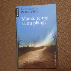 CONSTANTIN POPOVICI - MAMA,TE ROG SA NU PLANGI ( COLECTIA MEMORII/JURNALE ),2010