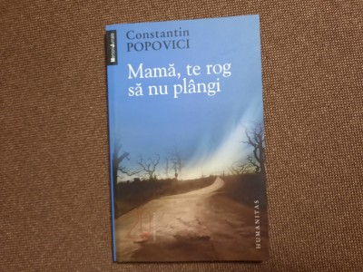 CONSTANTIN POPOVICI - MAMA,TE ROG SA NU PLANGI ( COLECTIA MEMORII/JURNALE ),2010 foto