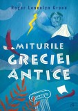 Miturile Greciei antice - Paperback brosat - Roger Lancelyn Green - Curtea Veche