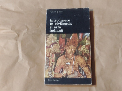 HEINRICH ZIMMER - INTRODUCERE IN CIVILIZATIA SI ARTA INDIANA B.A.nr.349 foto
