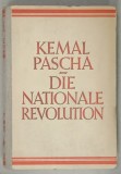 DIE NATIONALE REVOLUTION 1920 -1927 von KEMAL PASCHA , TEXT IN LIMBA GERMANA , 1928