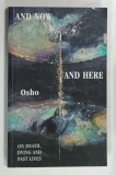 AND NOW , AND THERE , ON DEATH , DYING AND PAST LIVES by OSHO , 1995