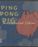 Ping Pong Pig - Caroline Jayne Church, Carte Copii Ilustrata, Engleza, Cartonata, 25.5x25.5cm