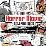 The Unofficial Horror Movie Coloring Book: From the Exorcist and Saw to a Nightmare on Elm Street and Chucky, 30 Screams and Scenes to Slay with Color