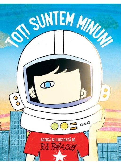 Toti Suntem Minuni, R.J. Palacio - Editura Art
