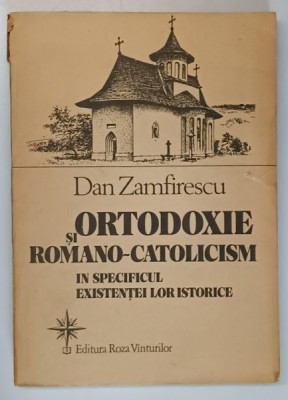 ORTODOXIE SI ROMANO-CATOLICISM IN SPECIFICUL EXISTENTEI LOR ISTORICE de DAN ZAMFIRESCU , Bucuresti , 1992 * DEFECT COPERTA FATA foto