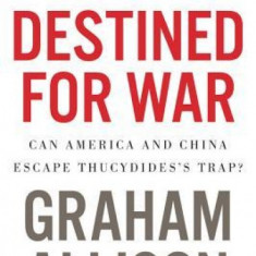 Destined for War: Can America and China Escape Thucydides's Trap?