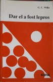 DAR EL A FOST LEPROS - G.C. Willis, Editura GBV, 1992, Romana, Crestinism, Carte Religioasa, 122 pagini