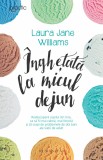 Inghetata la micul dejun - Laura Jane Williams, Humanitas