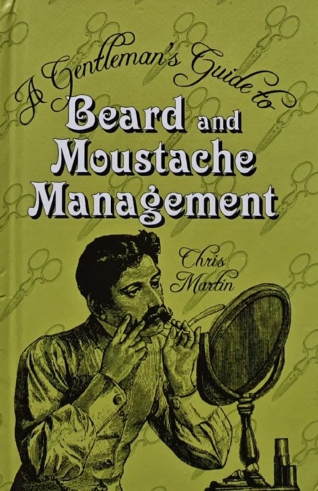 A Gentleman&#039;s Guide to Beard and Moustache Management - 2015 - Chris Martin (V174)