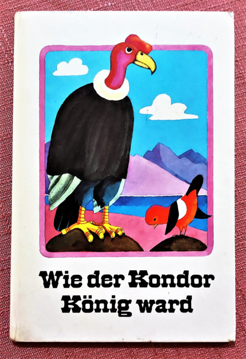 Wie der kondor konig ward. Carte ilustrata pt. copii in lb germana - Kurt Kauter