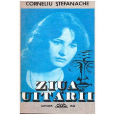 Corneliu Stefanache - Ziua uitarii - roman - 102998