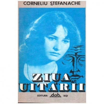 Corneliu Stefanache - Ziua uitarii - roman - 102998 foto