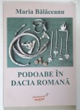 PODOABE IN DACIA ROMANA de MARIA BALACEANU , 2006