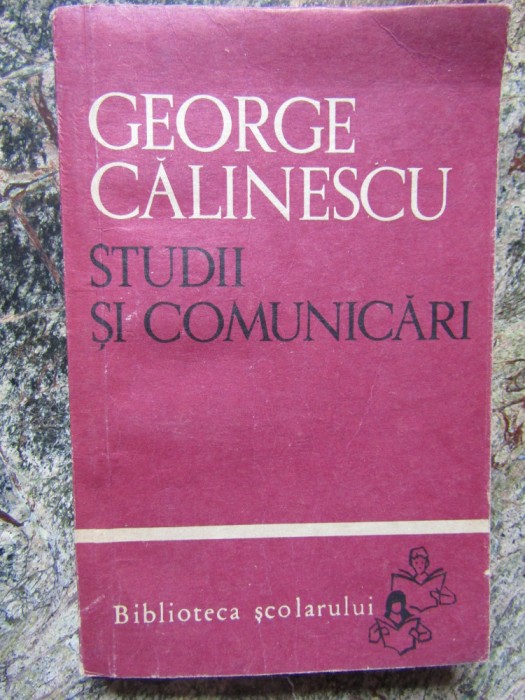 GEORGE CALINESCU - STUDII SI COMUNICARI (1966, Biblioteca scolarului)