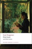First Love and Other Stories - Colectie de povestiri de Ivan Turgheniev, Editia Oxford World's Classics