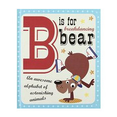 B is for Breakdancing Bear