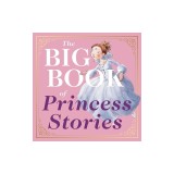 The Big Book of Princess Stories: 10 Favorite Fables, from Cinderella to Rapunzel