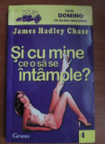 James Hadley Chase - Și cu mine ce-o să se &icirc;nt&acirc;mple ?