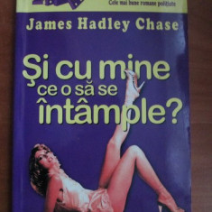 James Hadley Chase - Și cu mine ce-o să se întâmple ?