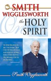 Smith Wigglesworth on the Holy Spirit