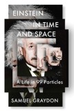 Einstein in Time and Space: A Life in 99 Particles (T)