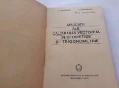 Aplicatii ale Calculului Vectorial in Geometrie si Trigonometrie G Simionescu ,