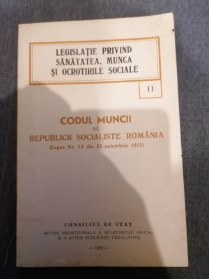 Codul Muncii al RSR - Legislatie privind sanatatea, munca si ocrotirile sociale foto