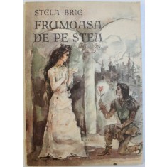 FRUMOASA DE PE STEA de STELA BRIE, volum ilustrat de VASILE PINTEA , 1987