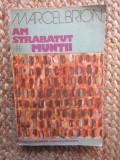 Am strabatut muntii - Marcel Brion - Editura Univers - 1978