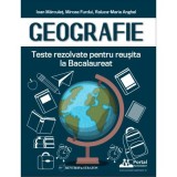 Geografie. Teste rezolvate pentru reusita la Bacalaureat - Ioan Marculet