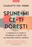 Spune-mi ce-ți dorești - Paperback brosat - Charlotte Fox Weber - Litera