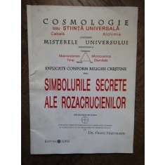 SIMBOLURILE SECRETE ALE ROZACRUCIENILOR DIN SEC. XVI-XVII de FRANZ HARTMANN , 1996