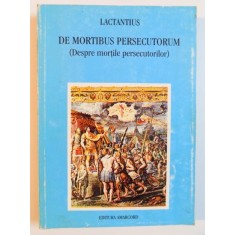 DE MORTIBUS PERSECUTORUM (DESPRE MORTILE PERSECUTORILOR) de LACTANTIUS , 2000