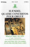 Georg Friedrich H&auml;ndel &ndash; Marie-Claire Alain, Orchestre De Chambre Jean-Fran&ccedil;ois Paillard - Quatre Concertos Pour Orgue, Caseta audio