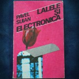 Cumpara ieftin LALELE SI ELECTRONICA - PAVEL SUIAN
