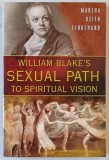 WILLIAM BLAKE &#039;S SEXUAL PATH TO SPIRITUAL VISION by MARSHA KEITH SCHUCHARD , 2008