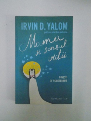 MAMA SI SENSUL VIETII. POVESTI DE PSIHOTERAPIE de IRVIN D. YALOM 2009 foto