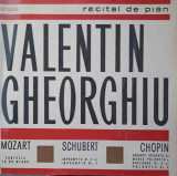 Disc vinil, LP. RECITAL DE PIAN - VALENTIN GHEORGHIU-MOZART, SCHUBERT, CHOPIN, Clasica