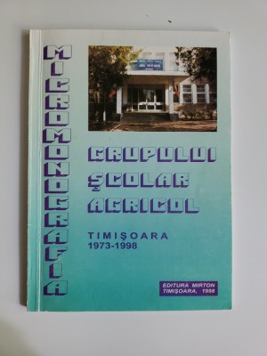 Monografia Grupului Scolar Agricol din Timisoara, 1973-1998 foto