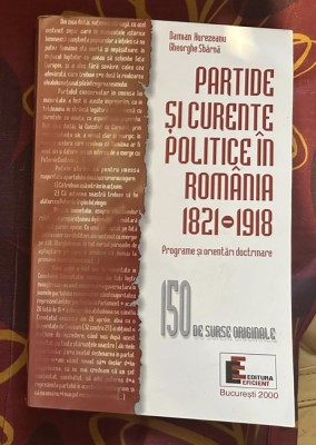 D. Hurezeanu, Gh. Sbarna - Partide si curente politice in Romania 1821-1918 Programe si orientari doctrinare 150 surse originale foto