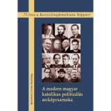 A modern magyar katolikus politiz&aacute;l&aacute;s arck&eacute;pcsarnoka - Petr&aacute;s &Eacute;va